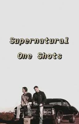 Supernatural One Shots