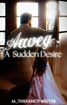 Aaveg: A Sudden Desire