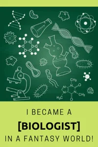 I Became a [Biologist] in a Fantasy World!