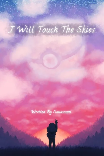 Background cover of I Will Touch the Skies - A Pokemon Fanfiction