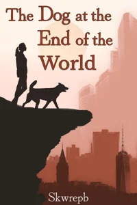 Background cover of The Dog at the End of the World