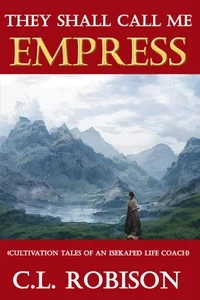 They Shall Call Me EMPRESS (Cultivation Tales of an Isekai'ed Life Coach)