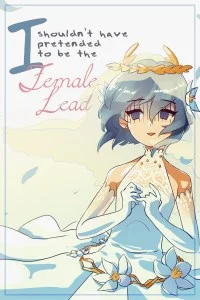 Background cover of (Oneshot) I Shouldn't Have Pretended to be the Female Lead