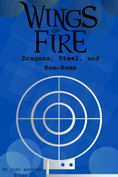 Wings of Fire: Dragons, Steel, and Pom-Poms