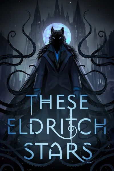 These Eldritch Stars [An Arrogant Young Monster’s Descent Into Humanity]